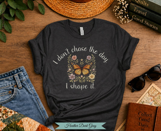 I Don't Chase The Day I Shape It Butterfly Tee | Vintage Not Fragile