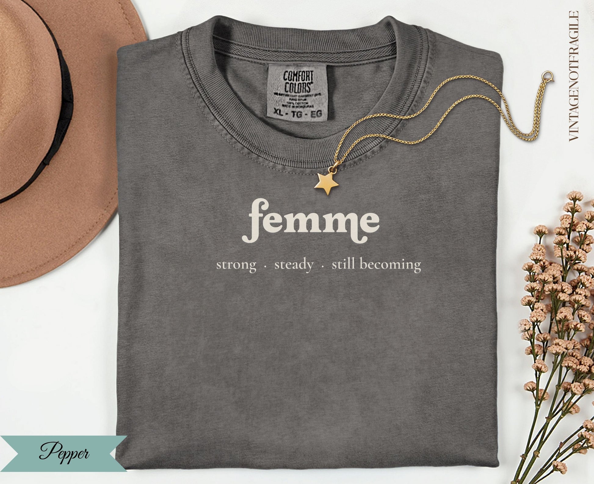 Comfort Colors t-shirt with "femme strong steady still becoming" text.