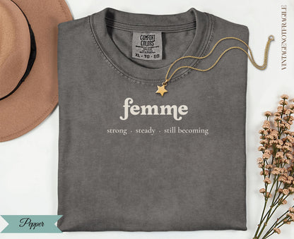 Comfort Colors t-shirt with "femme strong steady still becoming" text.