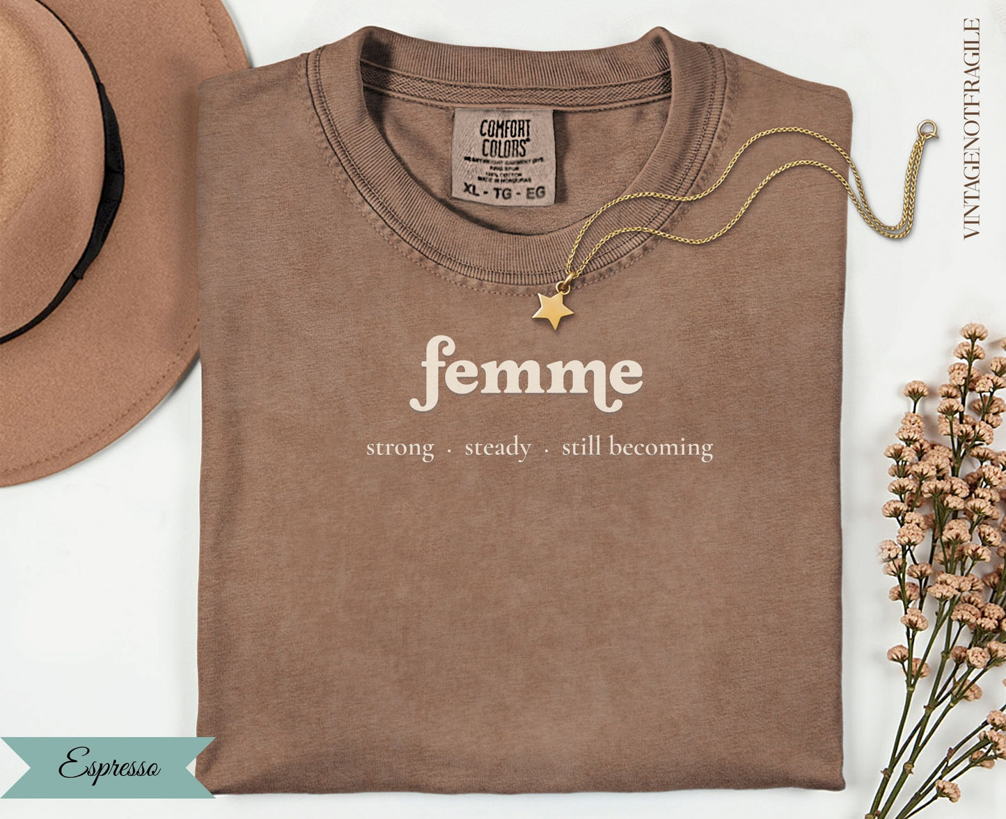 Espresso Comfort Colors t-shirt with "femme strong steady still becoming" text.