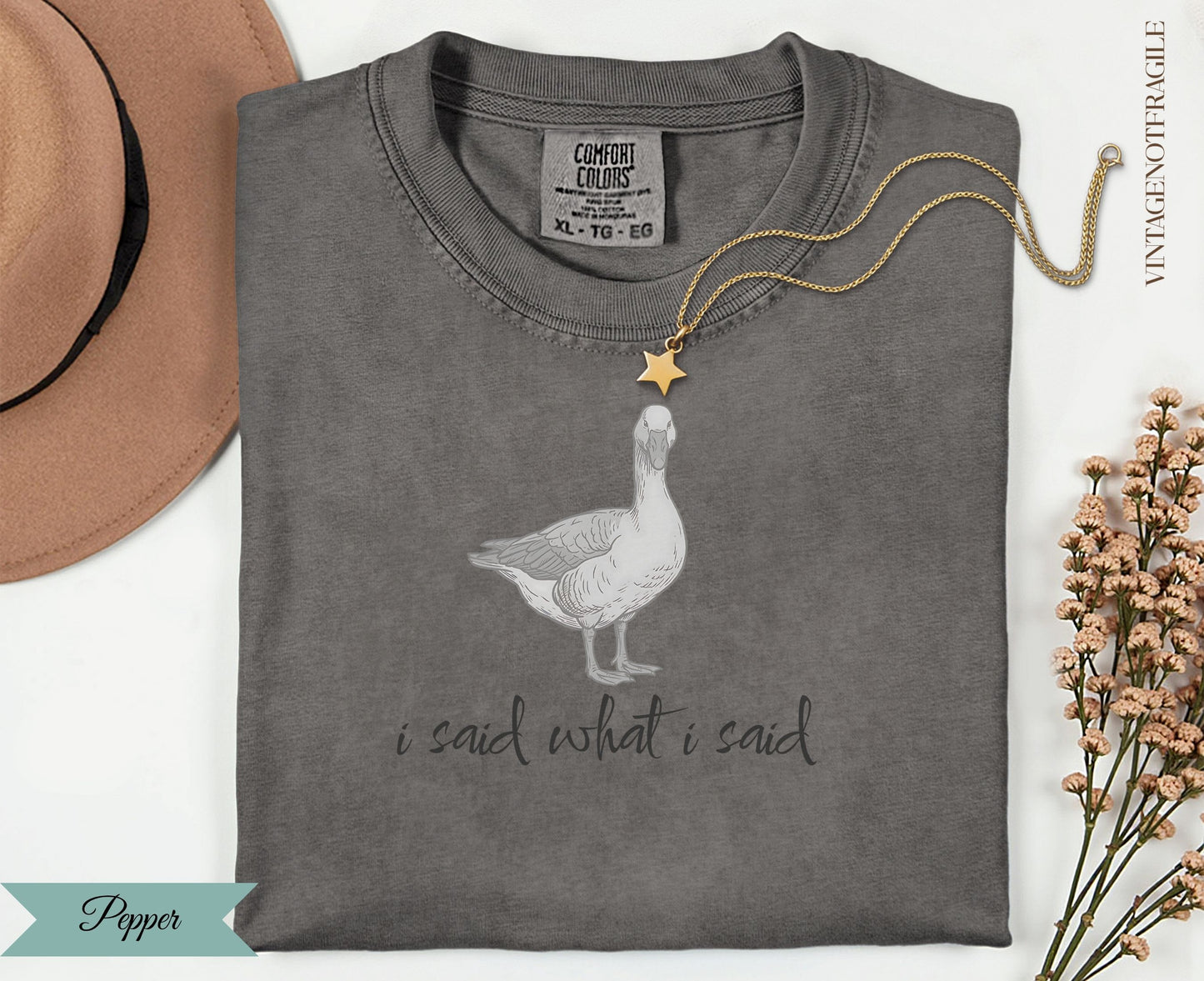 Gray t-shirt with goose illustration and "I said what I said" text.