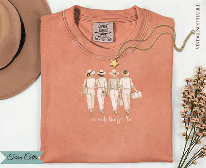 Comfort Colors terra cotta t-shirt with graphic of four women and text "we made time for this."