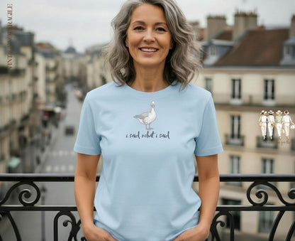 Light blue t-shirt with a goose and "I said what I said" text.