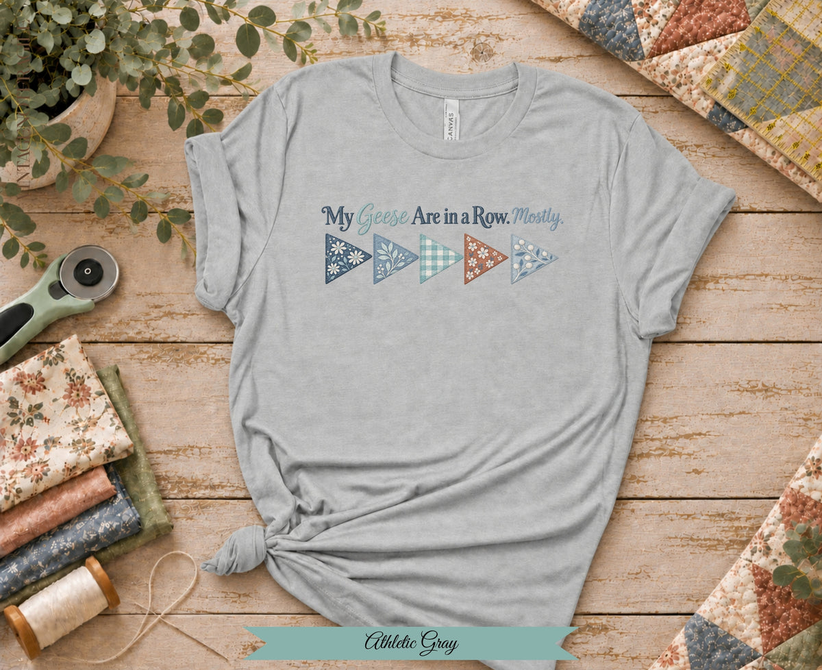 My Geese Are in a Row Mostly Tee | Funny Quilter Shirt