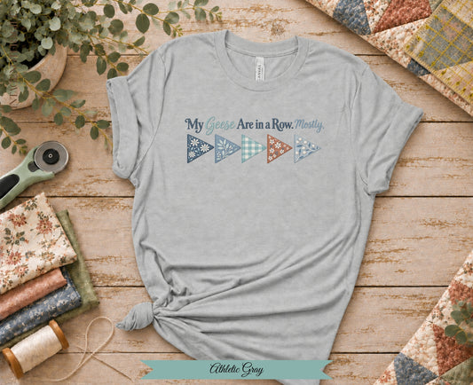 My Geese Are in a Row Mostly Tee | Funny Quilter Shirt