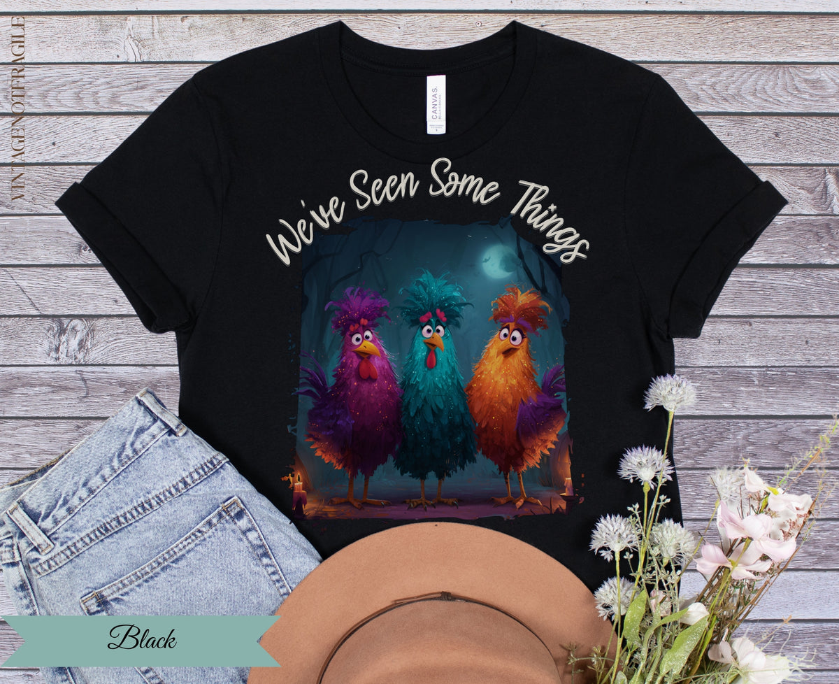 We've Seen Some Things Chicken Graphic Tee