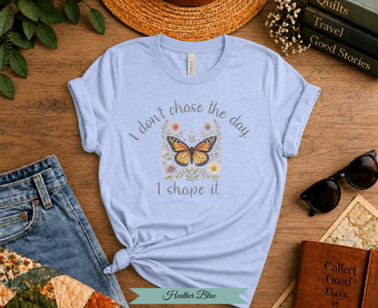 I Don't Chase The Day I Shape It Butterfly Tee | Vintage Not Fragile
