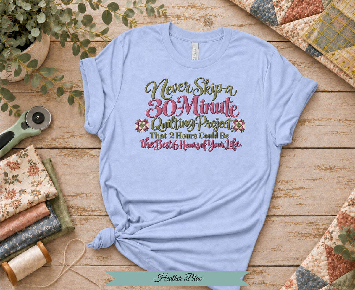 30 Minute Quilting Project Tee | Funny Quilting Shirt