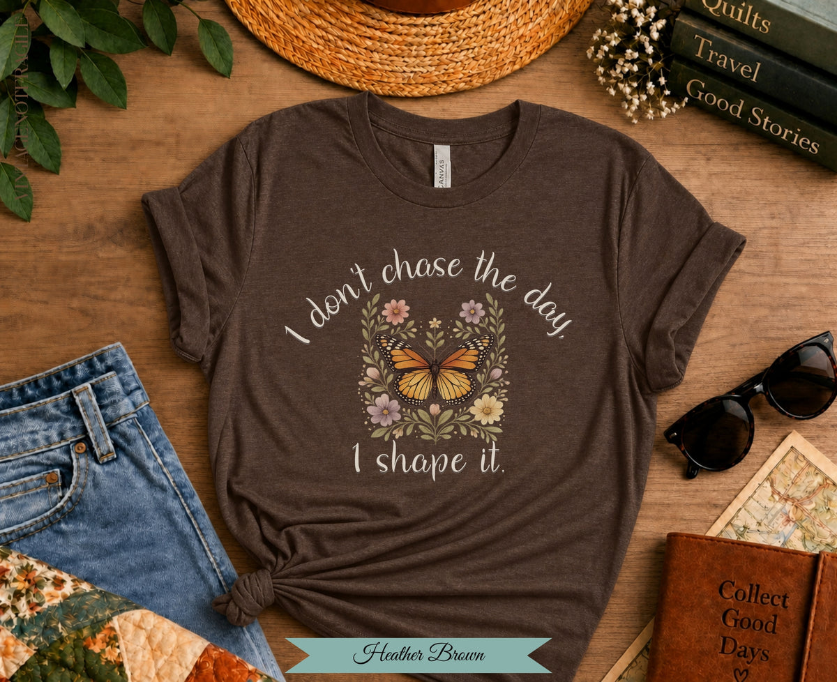 I Don't Chase The Day I Shape It Butterfly Tee | Vintage Not Fragile