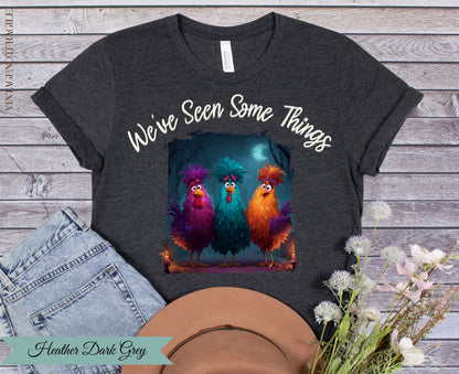 We've Seen Some Things Chicken Graphic Tee