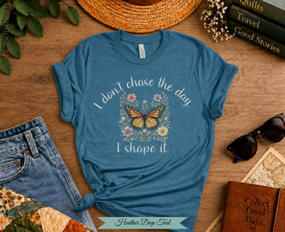I Don't Chase The Day I Shape It Butterfly Tee | Vintage Not Fragile