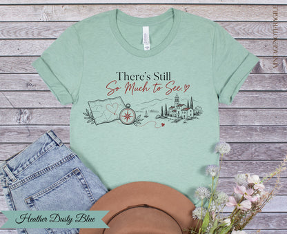 There’s Still So Much to See Travel Graphic Tee for Women