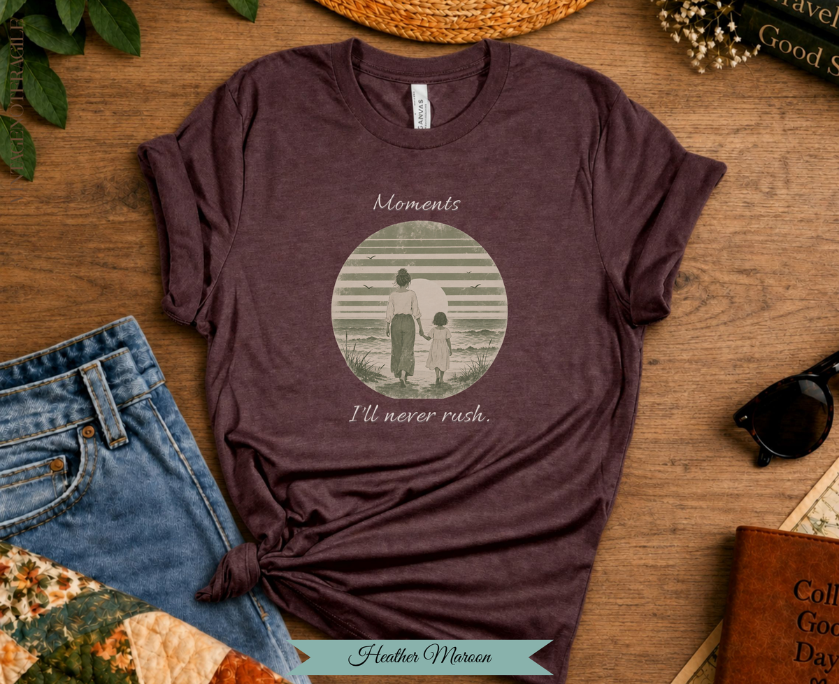 Moments I'll Never Rush. Comfort Colors Tee