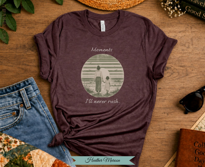Moments I'll Never Rush. Comfort Colors Tee