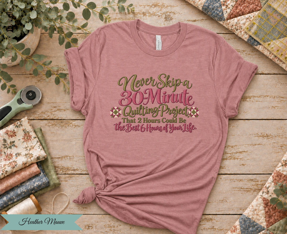 30 Minute Quilting Project Tee | Funny Quilting Shirt