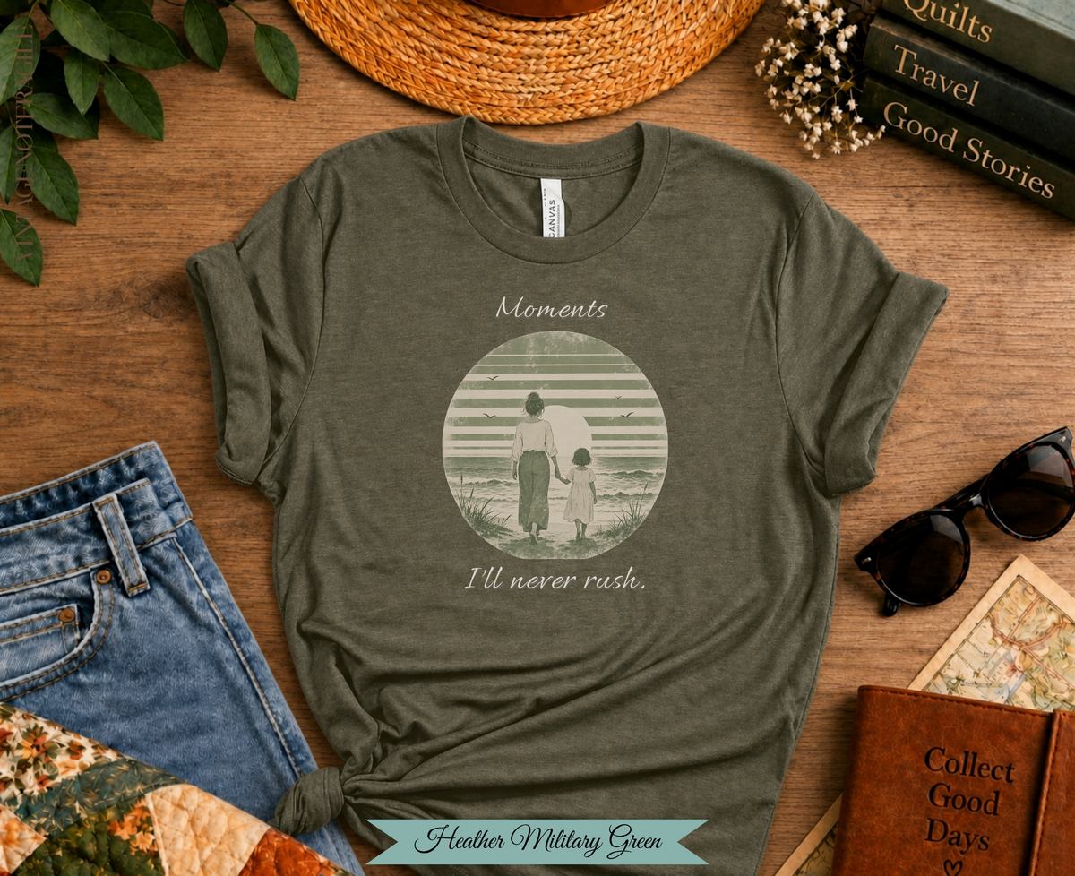 Moments I'll Never Rush. Comfort Colors Tee