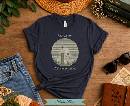Moments I'll Never Rush. Comfort Colors Tee