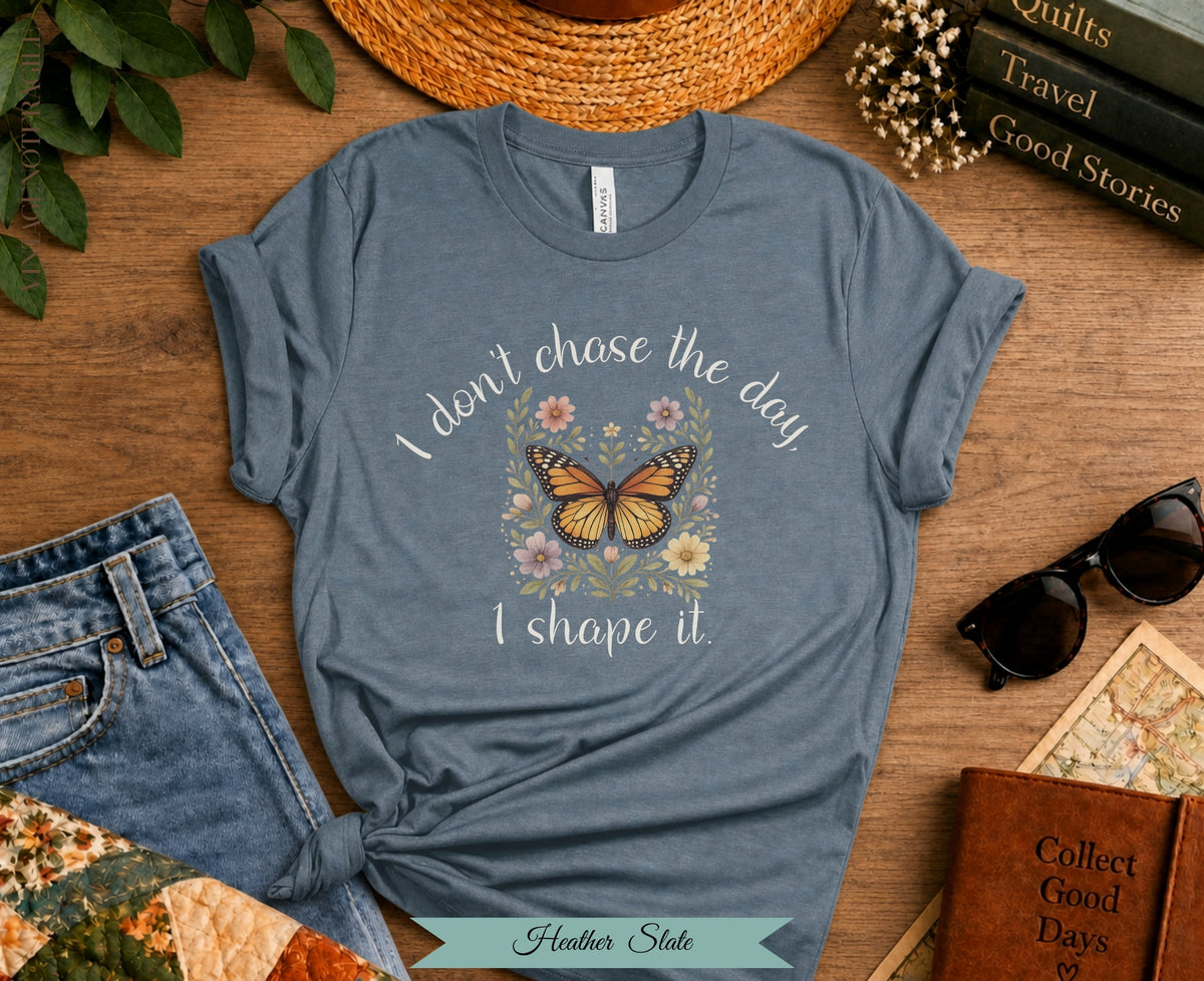 I Don't Chase The Day I Shape It Butterfly Tee | Vintage Not Fragile