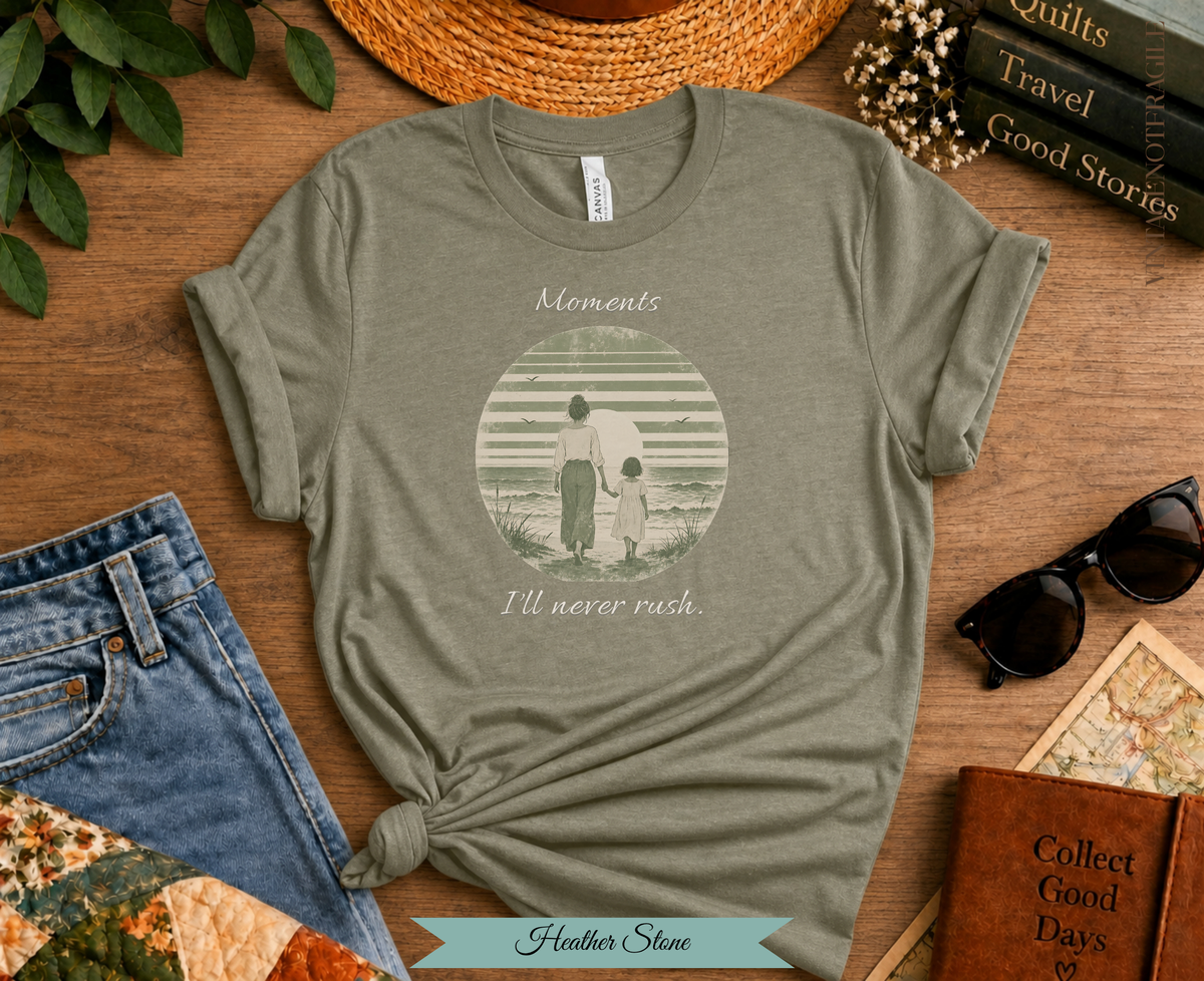 Moments I'll Never Rush. Comfort Colors Tee