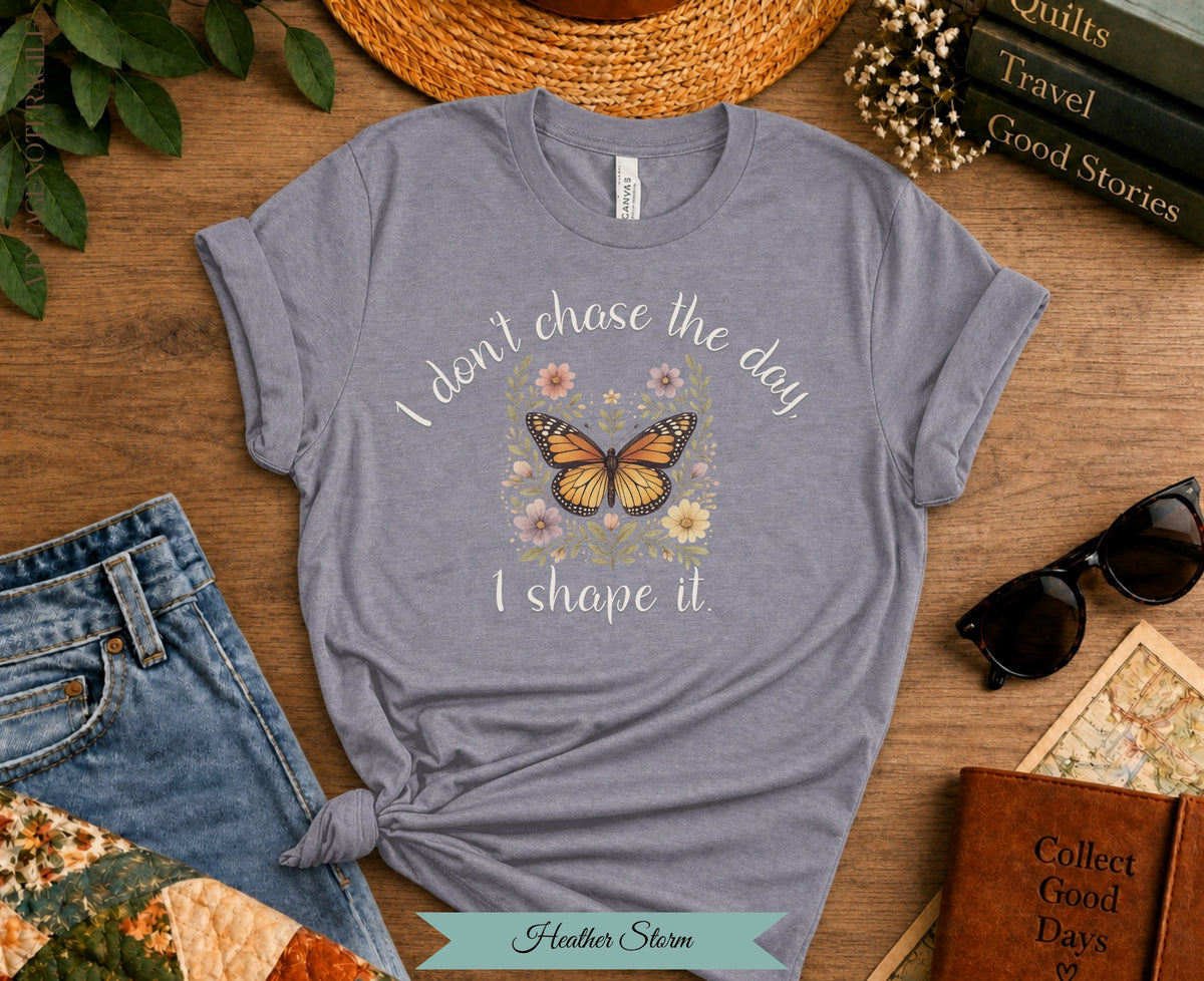 I Don't Chase The Day I Shape It Butterfly Tee | Vintage Not Fragile