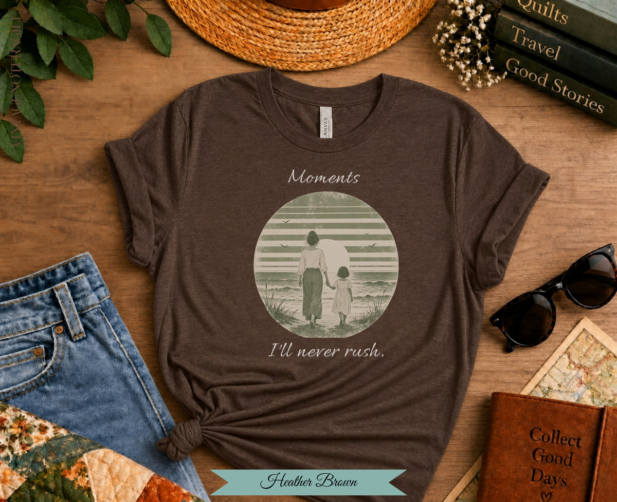 Moments I'll Never Rush. Comfort Colors Tee