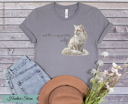 And This Is My Problem Why Fox Tee