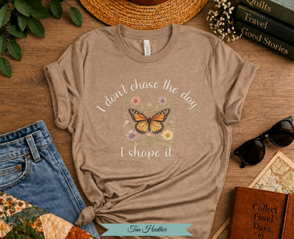 I Don't Chase The Day I Shape It Butterfly Tee | Vintage Not Fragile