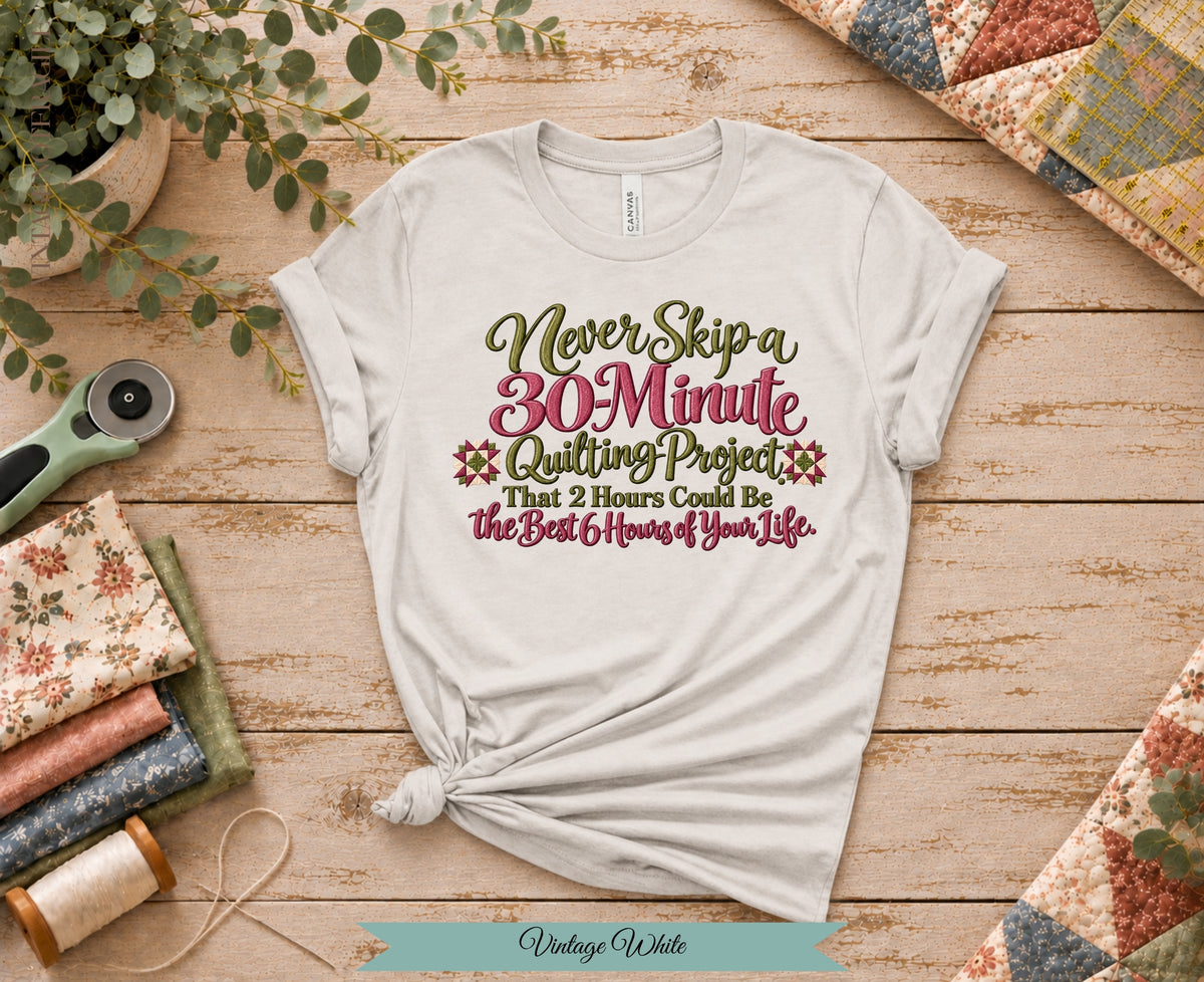 30 Minute Quilting Project Tee | Funny Quilting Shirt