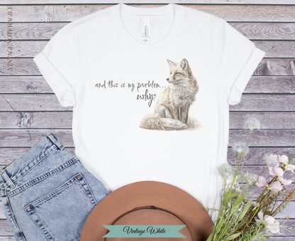 And This Is My Problem Why Fox Tee