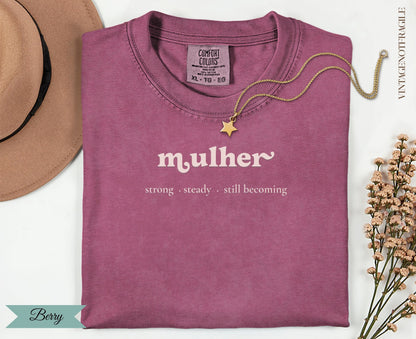 Berry comfort colors t-shirt with "mulher strong steady still becoming" text.