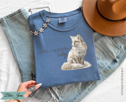 And This Is My Problem Why Fox Tee
