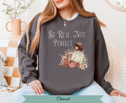 Be Real Not Perfect Graphic Sweatshirt