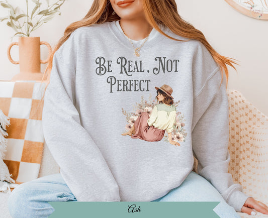 Be Real Not Perfect Inspirational Sweatshirt Fashion