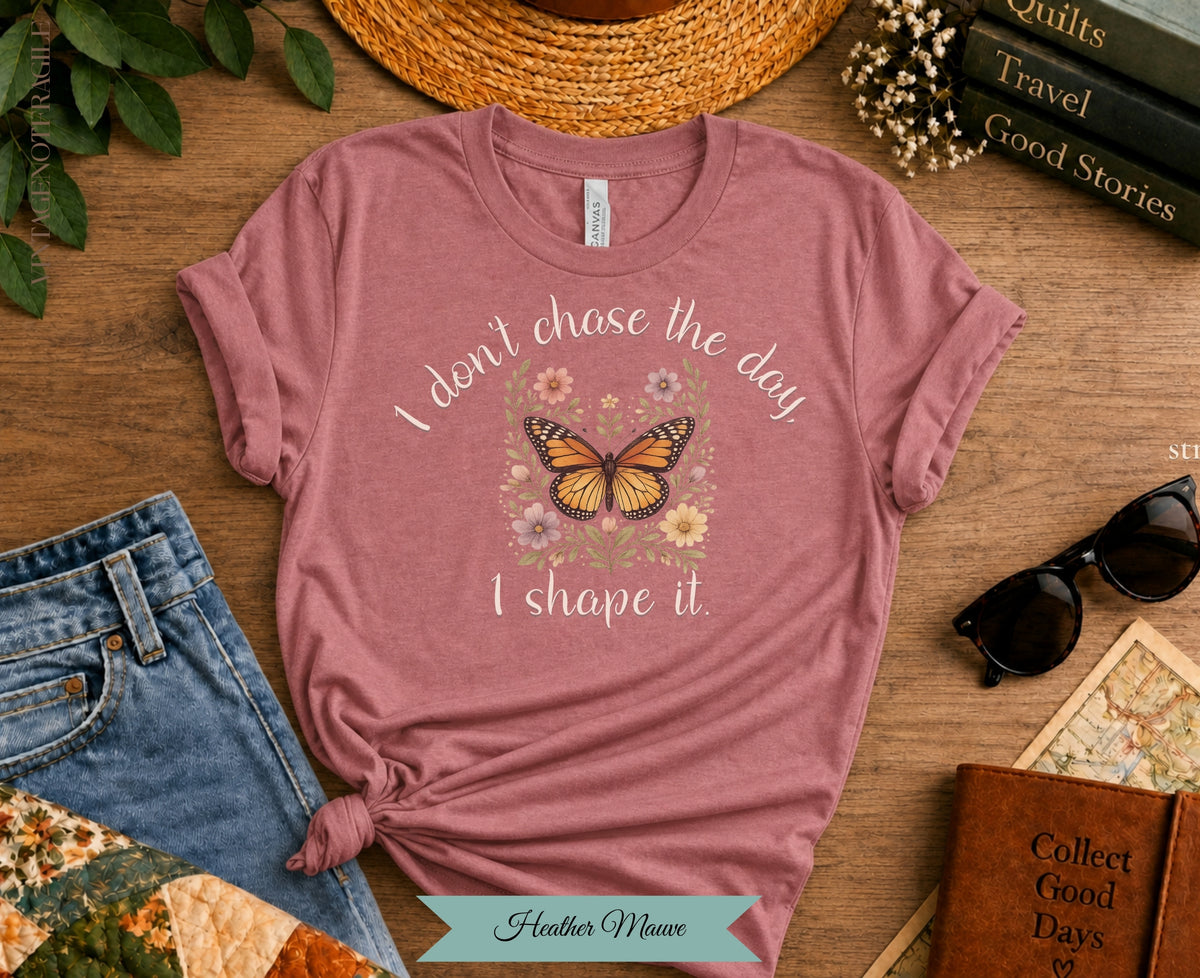 I Don't Chase The Day I Shape It Butterfly Tee | Vintage Not Fragile