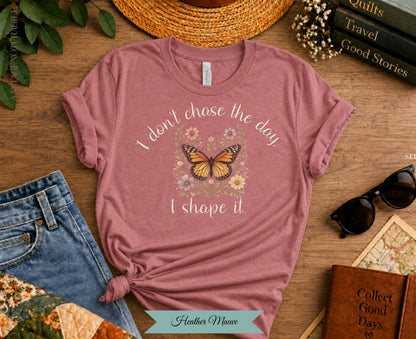 I Don't Chase The Day I Shape It Butterfly Tee | Vintage Not Fragile