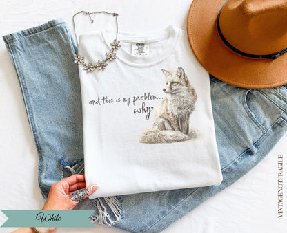 And This Is My Problem Why Fox Tee